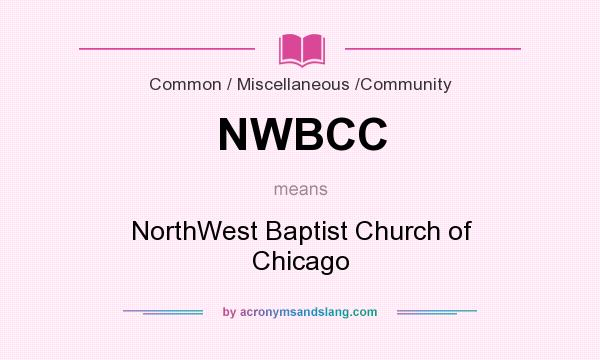 What does NWBCC mean? It stands for NorthWest Baptist Church of Chicago