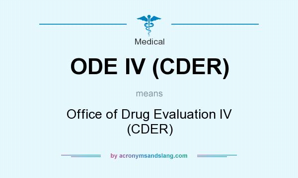What does ODE IV (CDER) mean? It stands for Office of Drug Evaluation IV (CDER)