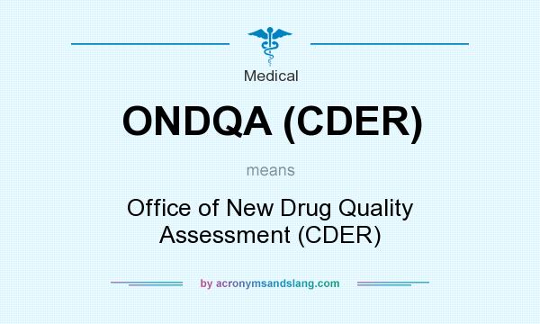 What does ONDQA (CDER) mean? It stands for Office of New Drug Quality Assessment (CDER)