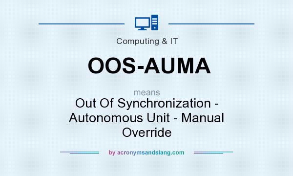 What does OOS-AUMA mean? It stands for Out Of Synchronization - Autonomous Unit - Manual Override