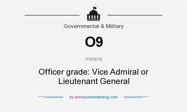 What does O9 mean? It stands for Officer grade: Vice Admiral or Lieutenant General