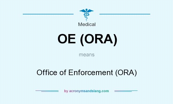 What does OE (ORA) mean? It stands for Office of Enforcement (ORA)