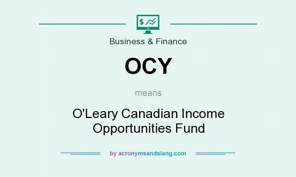 What does OCY mean? It stands for O`Leary Canadian Income Opportunities Fund
