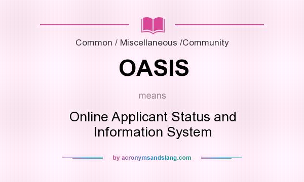 What does OASIS mean? It stands for Online Applicant Status and Information System