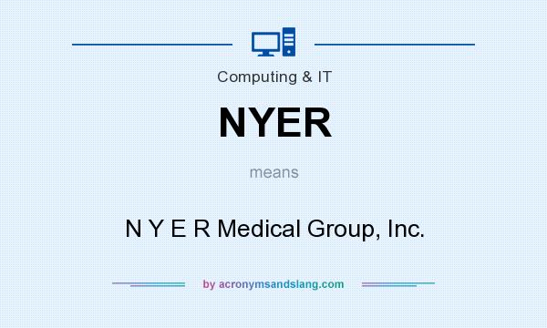 What does NYER mean? It stands for N Y E R Medical Group, Inc.