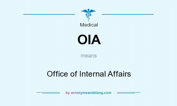 What does OIA mean? It stands for Office of Internal Affairs