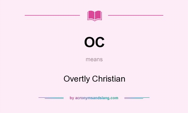 What does OC mean? It stands for Overtly Christian