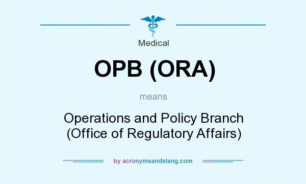 What does OPB (ORA) mean? It stands for Operations and Policy Branch (Office of Regulatory Affairs)