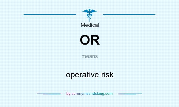 What does OR mean? It stands for operative risk