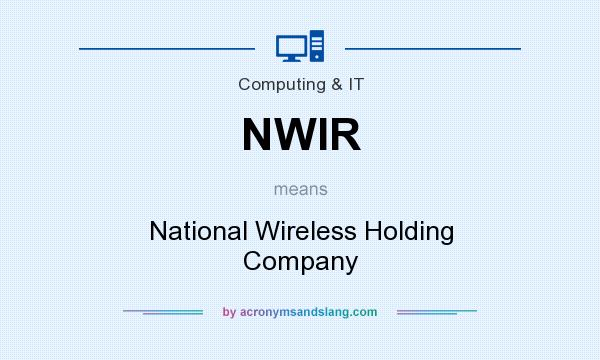 What does NWIR mean? It stands for National Wireless Holding Company