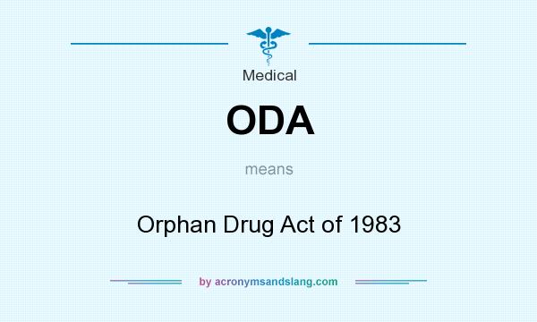 What does ODA mean? It stands for Orphan Drug Act of 1983