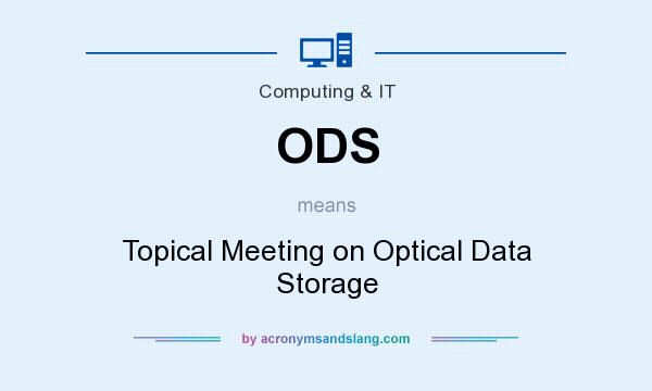 What does ODS mean? It stands for Topical Meeting on Optical Data Storage