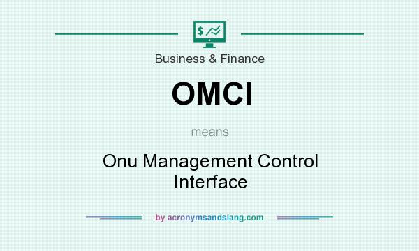 What does OMCI mean? It stands for Onu Management Control Interface