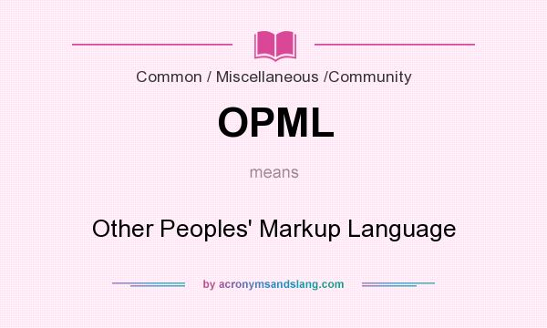 What does OPML mean? It stands for Other Peoples` Markup Language