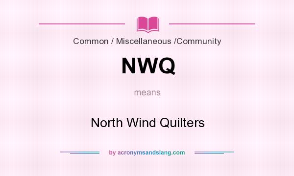 What does NWQ mean? It stands for North Wind Quilters
