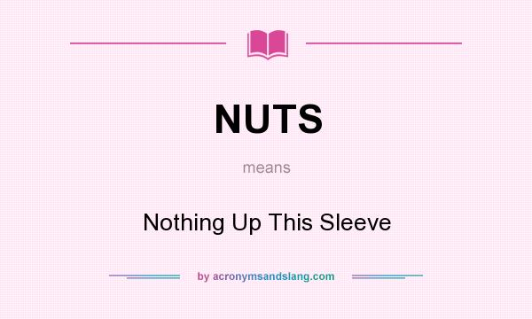 What does NUTS mean? It stands for Nothing Up This Sleeve