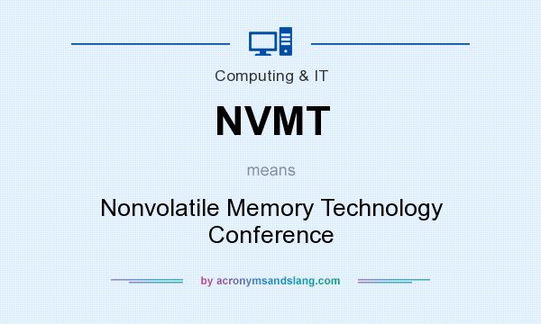 What does NVMT mean? It stands for Nonvolatile Memory Technology Conference