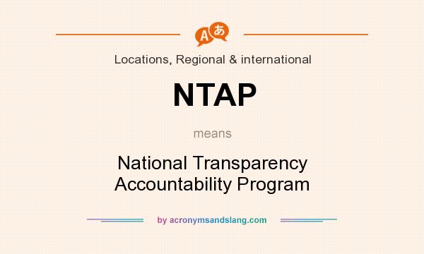 What does NTAP mean? It stands for National Transparency Accountability Program