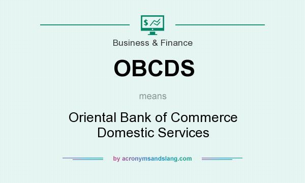 What does OBCDS mean? It stands for Oriental Bank of Commerce Domestic Services