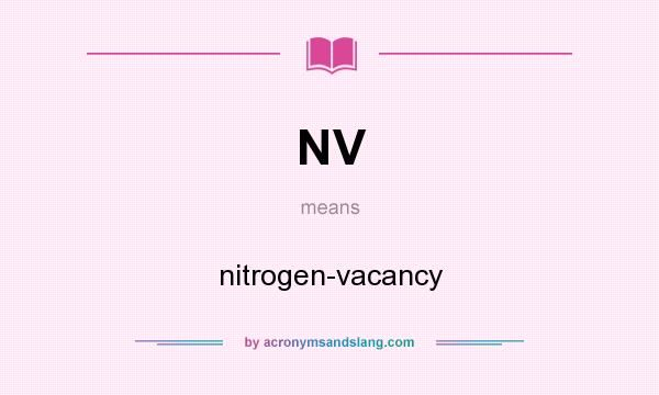 What does NV mean? It stands for nitrogen-vacancy