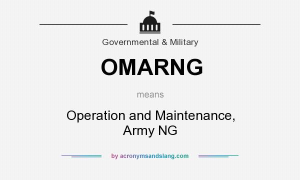 What does OMARNG mean? It stands for Operation and Maintenance, Army NG