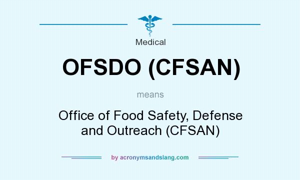 What does OFSDO (CFSAN) mean? It stands for Office of Food Safety, Defense and Outreach (CFSAN)