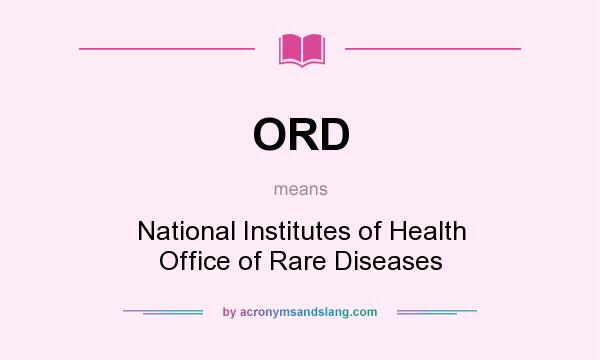 What does ORD mean? It stands for National Institutes of Health Office of Rare Diseases