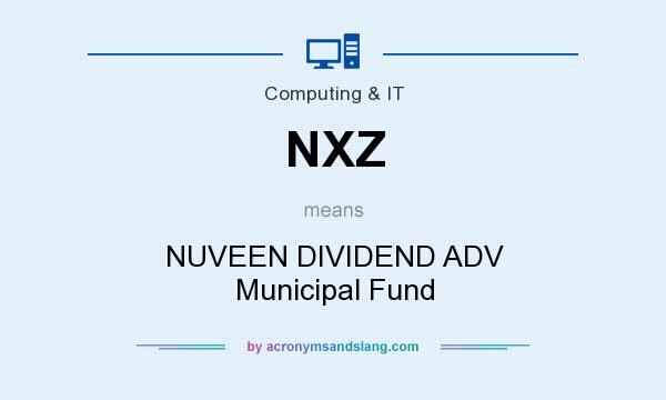 What does NXZ mean? It stands for NUVEEN DIVIDEND ADV Municipal Fund