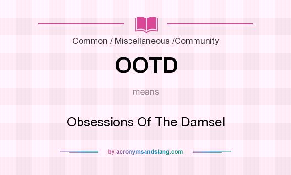 What does OOTD mean? It stands for Obsessions Of The Damsel