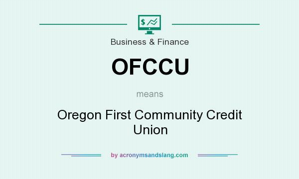 What does OFCCU mean? It stands for Oregon First Community Credit Union