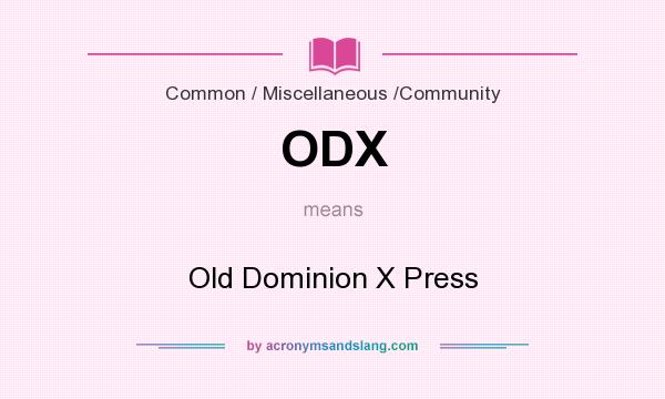 What does ODX mean? It stands for Old Dominion X Press