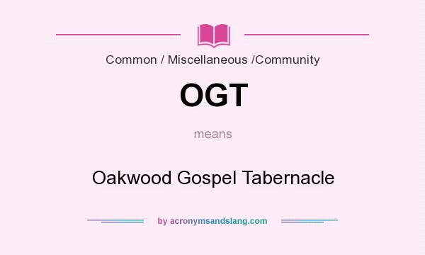 What does OGT mean? It stands for Oakwood Gospel Tabernacle