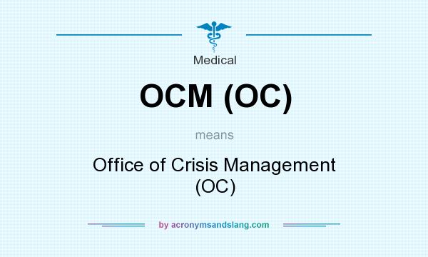 What does OCM (OC) mean? It stands for Office of Crisis Management (OC)