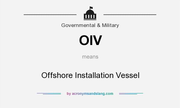 What does OIV mean? It stands for Offshore Installation Vessel