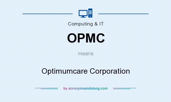 What does OPMC mean? It stands for Optimumcare Corporation