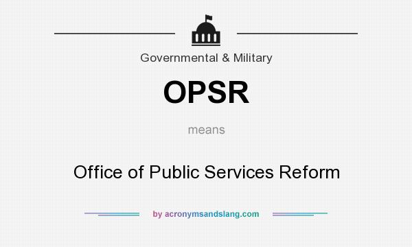 What does OPSR mean? It stands for Office of Public Services Reform