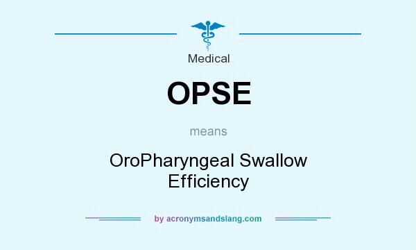 What does OPSE mean? It stands for OroPharyngeal Swallow Efficiency