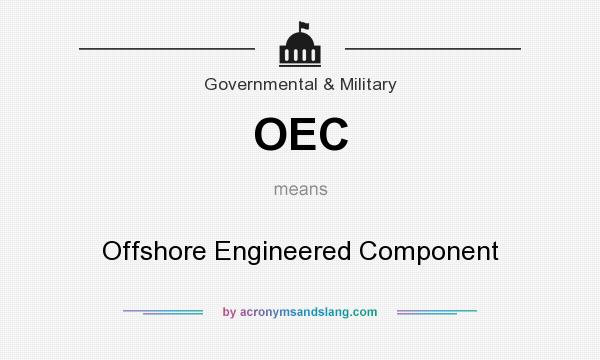 What does OEC mean? It stands for Offshore Engineered Component