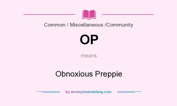 What does OP mean? It stands for Obnoxious Preppie