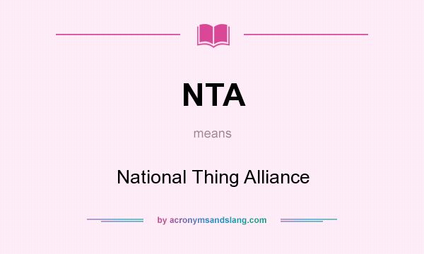 What does NTA mean? It stands for National Thing Alliance