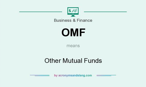 What does OMF mean? It stands for Other Mutual Funds