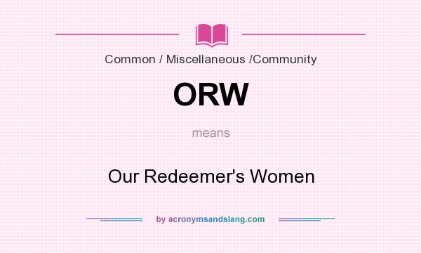 What does ORW mean? It stands for Our Redeemer`s Women