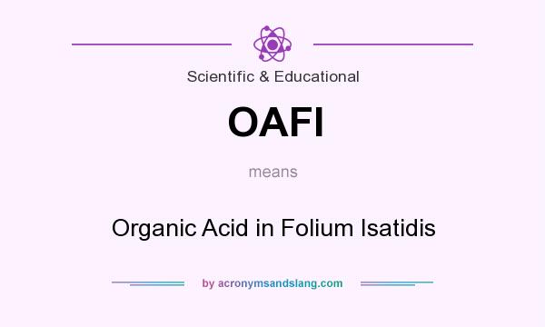What does OAFI mean? It stands for Organic Acid in Folium Isatidis