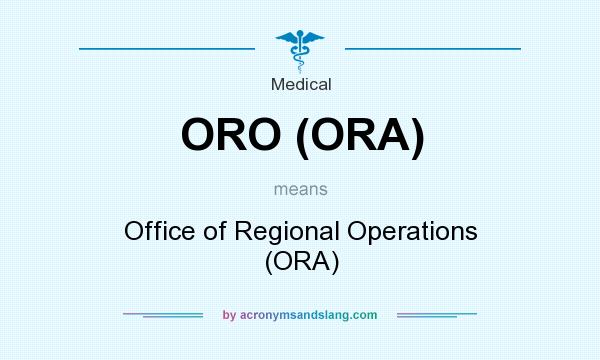What does ORO (ORA) mean? It stands for Office of Regional Operations (ORA)