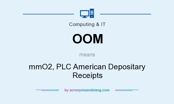 What does OOM mean? It stands for mmO2, PLC American Depositary Receipts