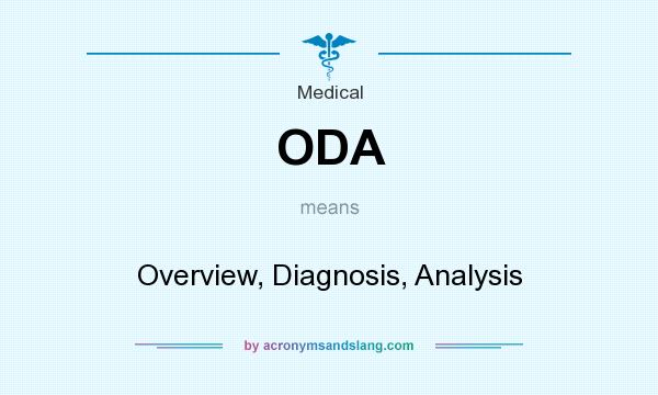 What does ODA mean? It stands for Overview, Diagnosis, Analysis