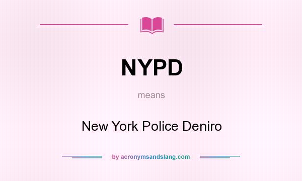 What does NYPD mean? It stands for New York Police Deniro