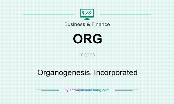 What does ORG mean? It stands for Organogenesis, Incorporated