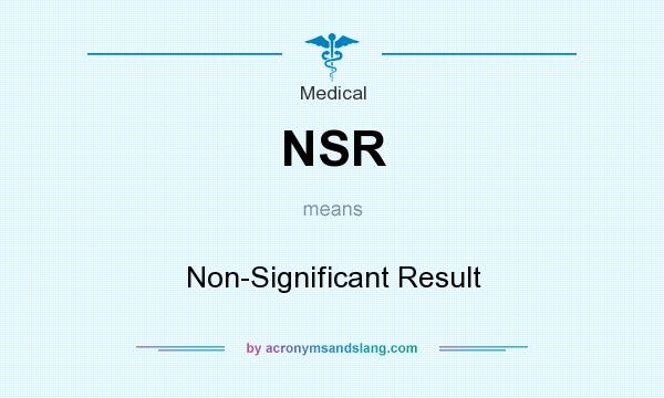 What does NSR mean? It stands for Non-Significant Result