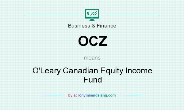 What does OCZ mean? It stands for O`Leary Canadian Equity Income Fund